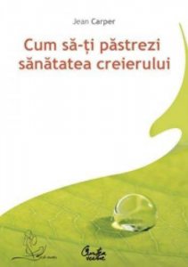 Cum sa-ti pastrezi sanatatea creierului. Editia a II-a