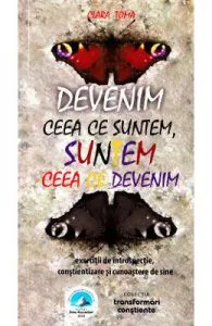Devenim ceea ce suntem, suntem ceea ce devenim de Clara Toma