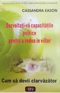 Dezvoltati-va capacitatile psihoce pentru a vedea in viitor de Cassanda Eason