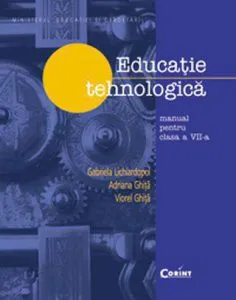Educatie tehnologica. Manual pentru clasa a VII-a de Gabriela Lichiardopol