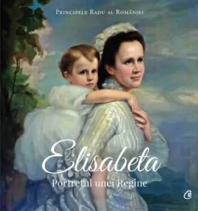 Elisabeta. Portretul unei Regine de Principele Radu al Romaniei