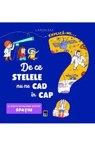 Explica-mi... de ce stelele nu ne cad in cap? Larousse