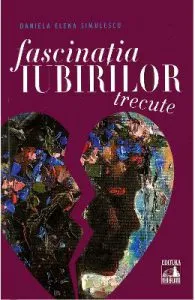 Fascinatia iubirilor trecute de Daniela Elena Simulescu