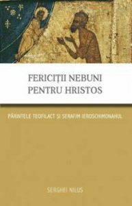 Fericitii nebuni pentru Hristos: Parintele Teofilact si Serafim Ieroschimonahul