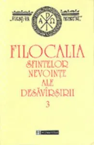 Filocalia sfintelor nevointe ale desavarsirii 3. Editia 2012