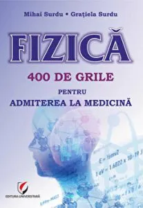 Fizica. 400 de grile pentru admiterea la Medicina de Gratiela Surdu