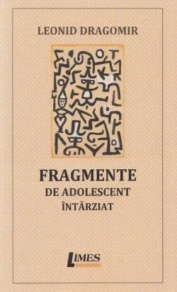 Fragmente de adolescent întârziat de Leonid Dragomir
