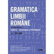 Gramatica limbii romane. Exercitii. Antrenament si performanta. Clasele 7-8