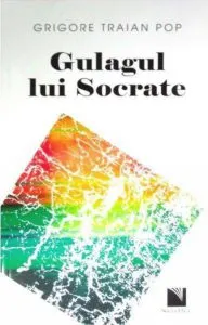 Gulagul lui Socrate de Grigore Traian Pop