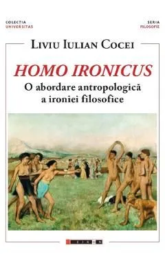 Homo Ironicus. O abordare antropologica a ironiei filosofice de Liviu Iulian Cocei