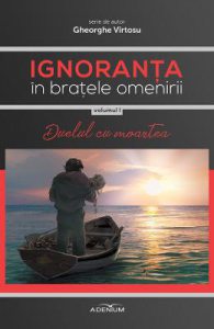 Ignoranta in bratele omenirii Vol.1: Duelul cu moartea