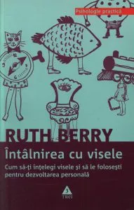 Intalnirea cu visele. Cum sa-ti intelegi visele si sa le folosesti pentru dezvoltarea personala de Ruth Berry