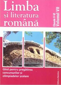 Limba si literatura romana. Ghid pentru pregatirea concursurilor si olimpiadelor scolare. Clasele V-VI, Vol. VII