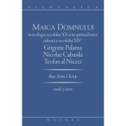 Maica Domnului in teologia secolului 20 si in spiritualitatea isihasta a secolului 14. Grigorie Palama, Nicolae Cabasila, Teofan al Niceei