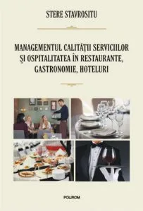 Managementul calitatii serviciilor si ospitalitatea in restaurante, gastronomie, hoteluri de Stere Stavrositu