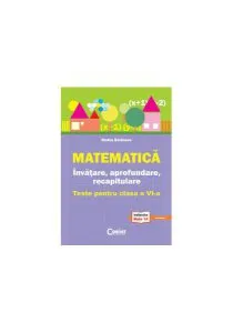 Matematică. Învăţare, aprofundare, recapitulare. teste pentru clasa a VI-a de Nadia Barbieru