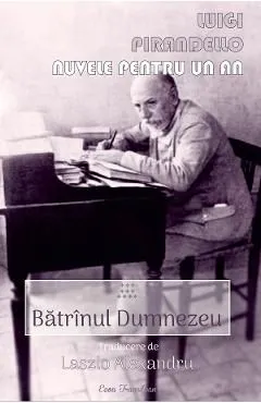 Nuvele pentru un an. Vol.10: Batranul Dumnezeu de Luigi Pirandello