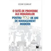 O suta de proverbe ale romanilor pentru 100 de ani de management modern de Cezar Scarlat