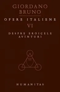 Opere italiene, Despre eroicele avinturi, Vol. VI de Giordano Bruno