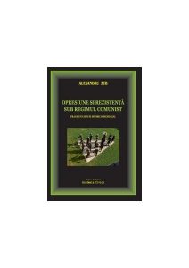 Opresiune și rezistență sub regimul comunist. Fragmentarium istorico-memorial