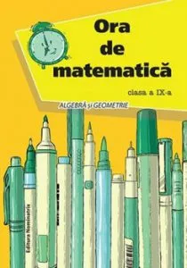 Ora de matematica cls. a IX-a. Algebra si geometrie de Petre Nachila