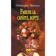 Pasiuni la capatul noptii de Gheorghe Mocuta
