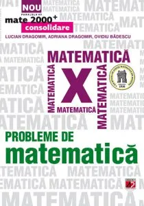 Probleme de matematica pentru clasa a X-a de Lucian Dragomir