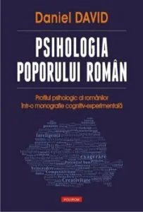 Psihologia poporului roman. Profilul psihologic al romanilor intr-o monografie cognitiv-experimentala de Daniel David