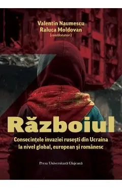 Razboiul. Consecintele invaziei rusesti din Ucraina la nivel global, european si romanesc de Raluca Moldovan