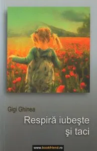 Respiră, iubeşte şi taci de Gigi Ghinea