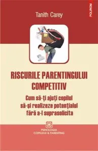 Riscurile parentingului competitiv de Tanith Carey