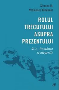 Rolul trecutului asupra prezentului. Sua, Romania si alegerile de Simona M. Vrabiescu Kleckner