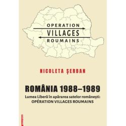 Romania 1988–1989. Lumea Libera in apararea satelor romanesti. Operation Villages Roumains