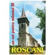 Roscani, un sat pentru mileniul III de Narcisa Stiuca
