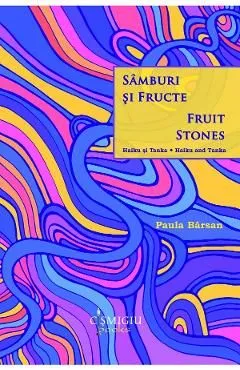 Samburi si fructe. Fruit stones de Paula Barsan