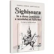 Sighisoara in a doua jumatate a secolului al 19-lea de Rares Sorin Sopterean