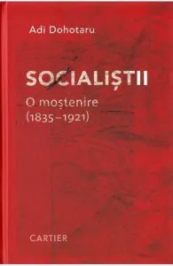 Socialistii. O mostenire (1835-1921) de Adi Dohotaru