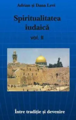 Spiritualitatea Iudaică - vol.II Între trecut şi devenire de Adrian Levi