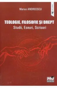 Teologie, filosofie si drept. Studii, eseuri, scrisori de Marius Andreescu