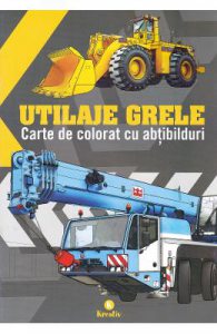 Utilaje grele. Carte de colorat cu abtibilduri