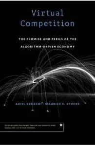 Virtual Competition: The Promise and Perils of the Algorithm-Driven Economy de Maurice E. Stucke