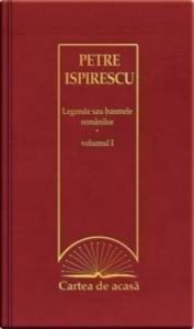 Vol. 27 Cartea de acasa - Petre Ispirescu - Legende sau basmele romanilor (vol.1)