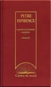 Vol. 27 Cartea de acasa - Petre Ispirescu - Legende sau basmele romanilor (vol.1)