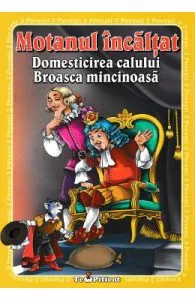 3 povesti: Motanul incaltat. Domesticirea calului. Broasca mincinoasa