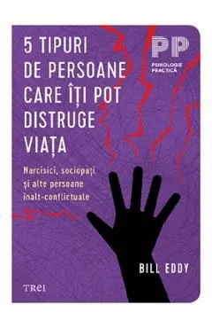5 tipuri de persoane care iti pot distruge viata Ed.2 de Bill Eddy