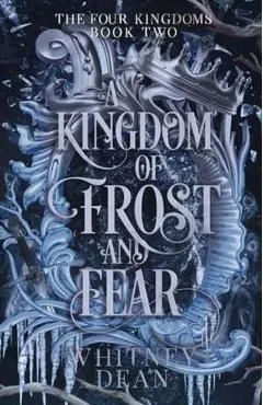 A Kingdom of Frost and Fear. The Four Kingdoms #2 de Whitney Dean