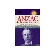 Anzac and Empire: George Foster Pearce and the Foundations of Australian Defence de John Connor