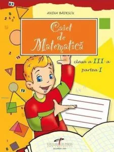 Caiet de matematica clasa a III-a partea I de Anina Badescu