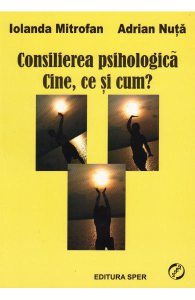 Consilierea psihologica. Cine, ce si cum?