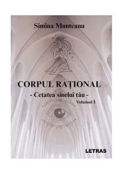 Corpul rațional – Cetatea sinelui tău - (Vol. 1) de Simina Munteanu